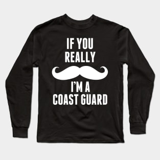 If You Really I’m A Coast Guard – T & Accessories Long Sleeve T-Shirt